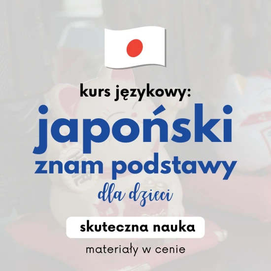 Poziom 2: Kurs japońskiego dla dzieci, japoński znam podstawy dla dzieci, japoński dla dzieci, kurs językowy japoński dla dzieci kontynuacja