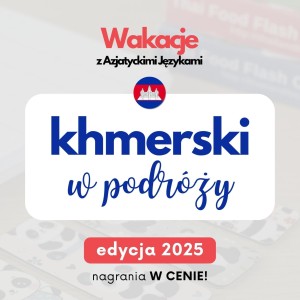 Wakacje z AJ khmerski, khmerski w podróży, kurs języka khmerskiego online, wakacyjny kurs khmerskiego, kurs khmerskiego 2025, wakacje z aj