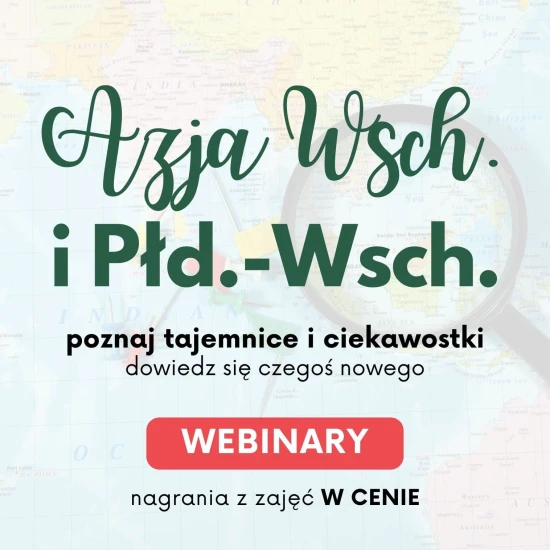 Webinary kulturowo-historyczno-społeczne o Azji Wschodniej i Południowo-Wschodniej