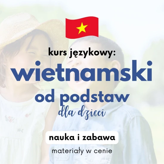 Poziom 1: Kurs wietnamskiego dla dzieci ONLINE, kurs wietnamskiego dla dzieci