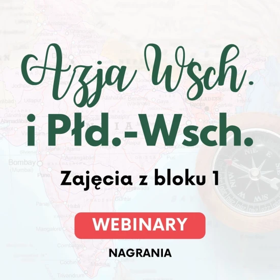 Webinary kulturowo-historyczno-społeczne o Azji Wschodniej i Południowo-Wschodniej - blok 1