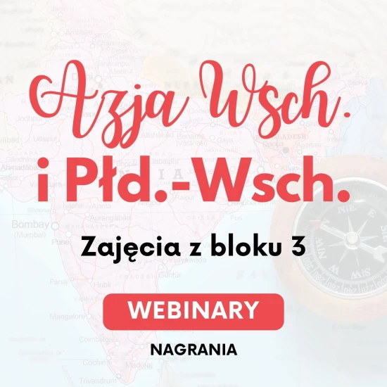Webinary kulturowo-historyczno-społeczne o Azji Wschodniej i Południowo-Wschodniej - blok 3