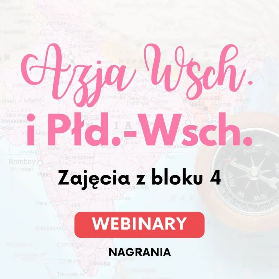Webinary kulturowo-historyczno-społeczne o Azji Wschodniej i Południowo-Wschodniej - blok 4