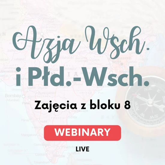 Webinary kulturowo-historyczno-społeczne o Azji Wschodniej i Południowo-Wschodniej - blok 8
