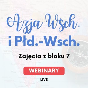 Webinary kulturowo-historyczno-społeczne o Azji Wschodniej i Południowo-Wschodniej - blok 7