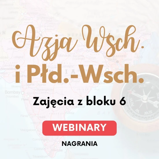 Webinary kulturowo-historyczno-społeczne o Azji Wschodniej i Południowo-Wschodniej - blok 6