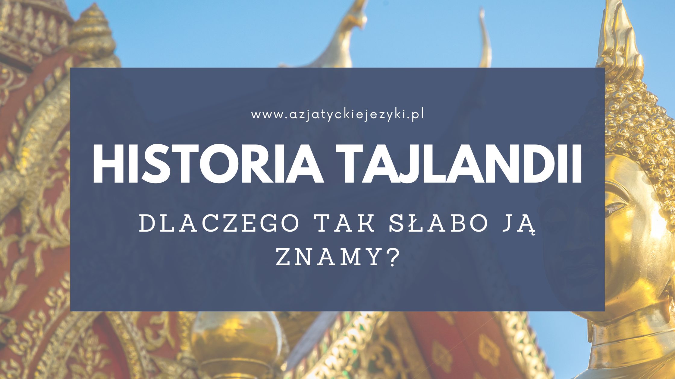 Historia Tajlandii - dlaczego wciąż tak mało o niej wiemy i czy to kiedyś się zmieni?