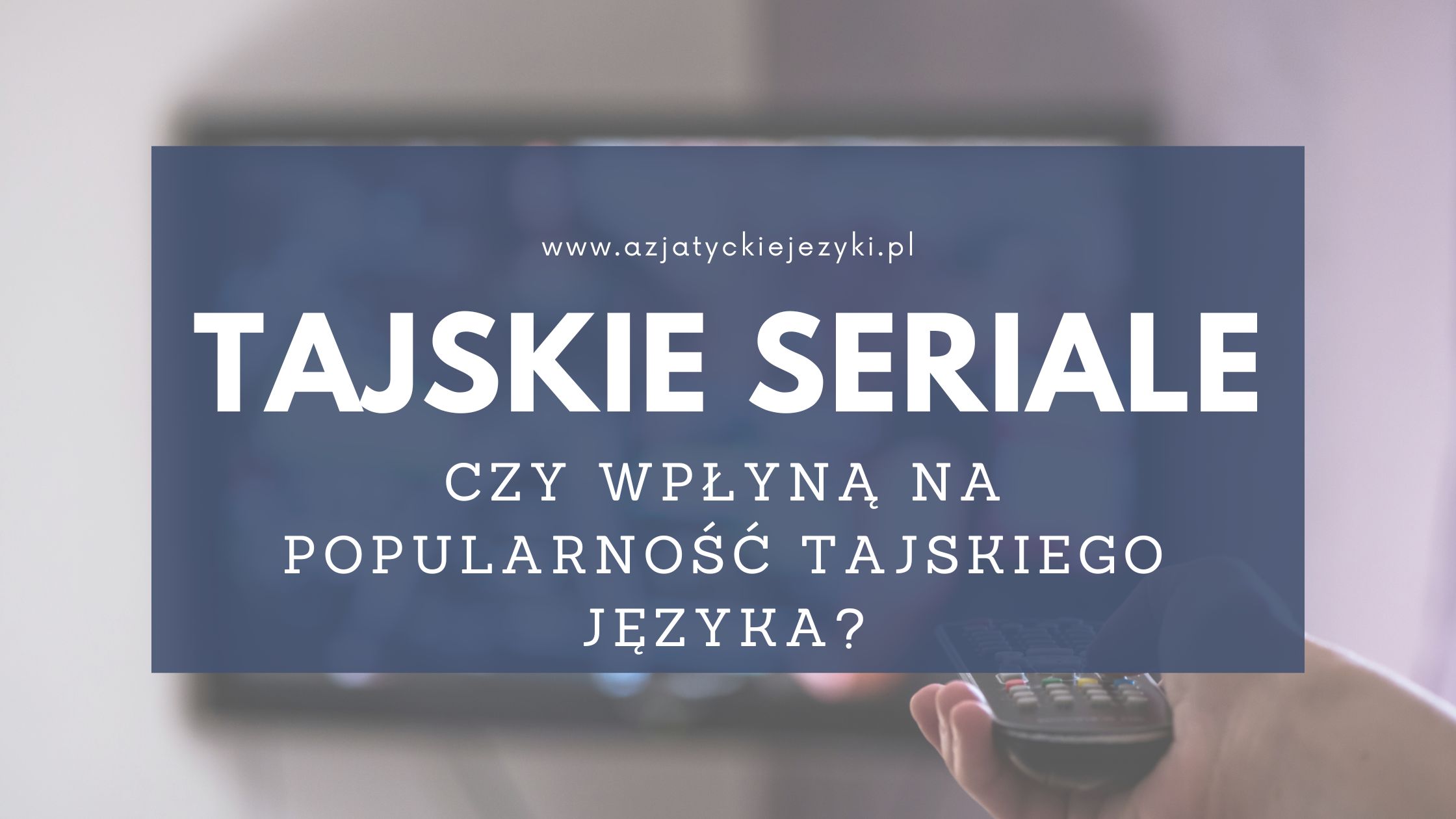 Tajskie seriale - dlaczego są popularne i czy zwiększą popularność tajskiego?