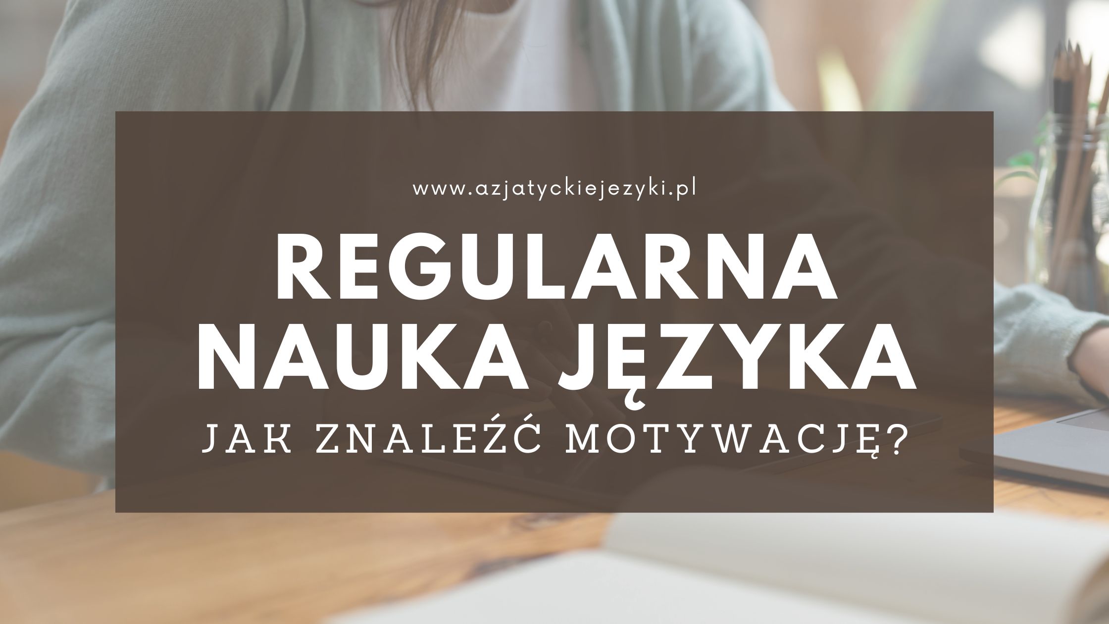 Jak zmotywować się do regularnej nauki języka?