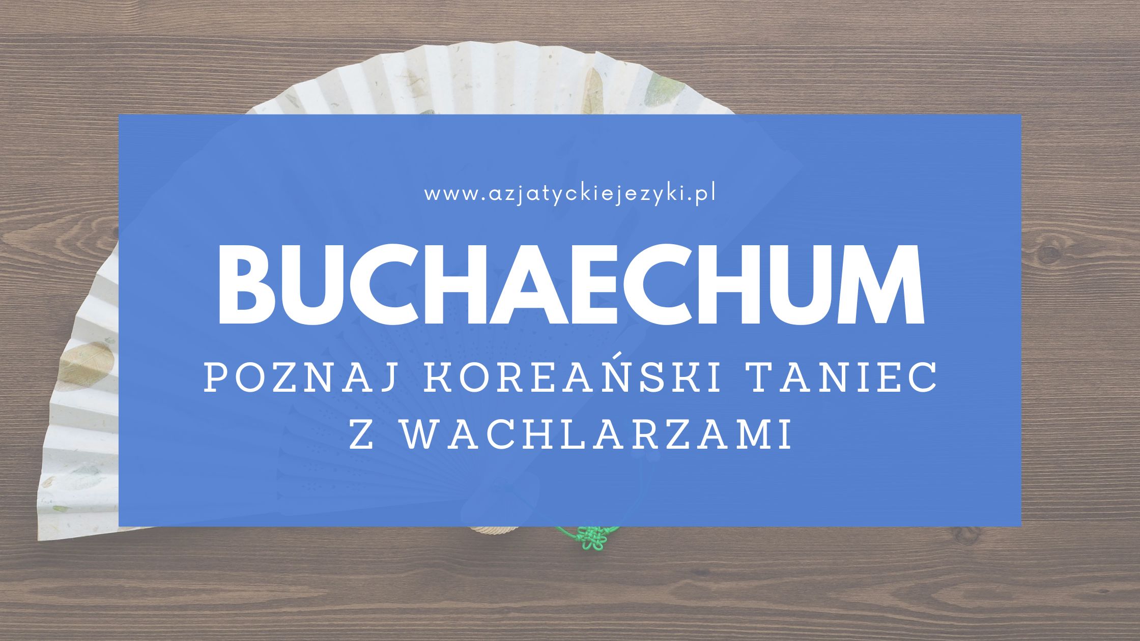 Koreańska kultura: Buchaechum (taniec z wachlarzami)