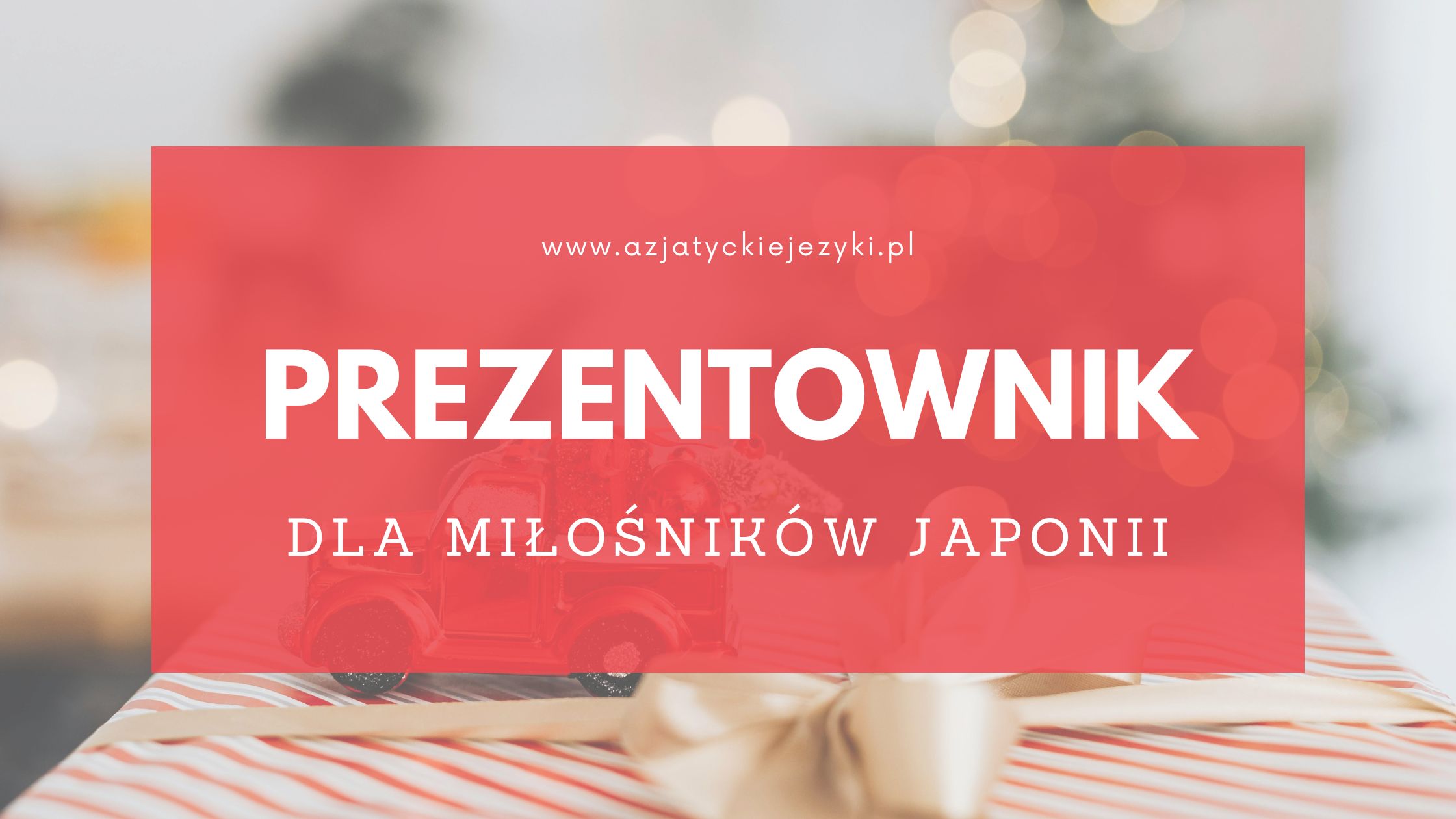 Przewodnik po prezentach dla prawdziwego miłośnika Japonii