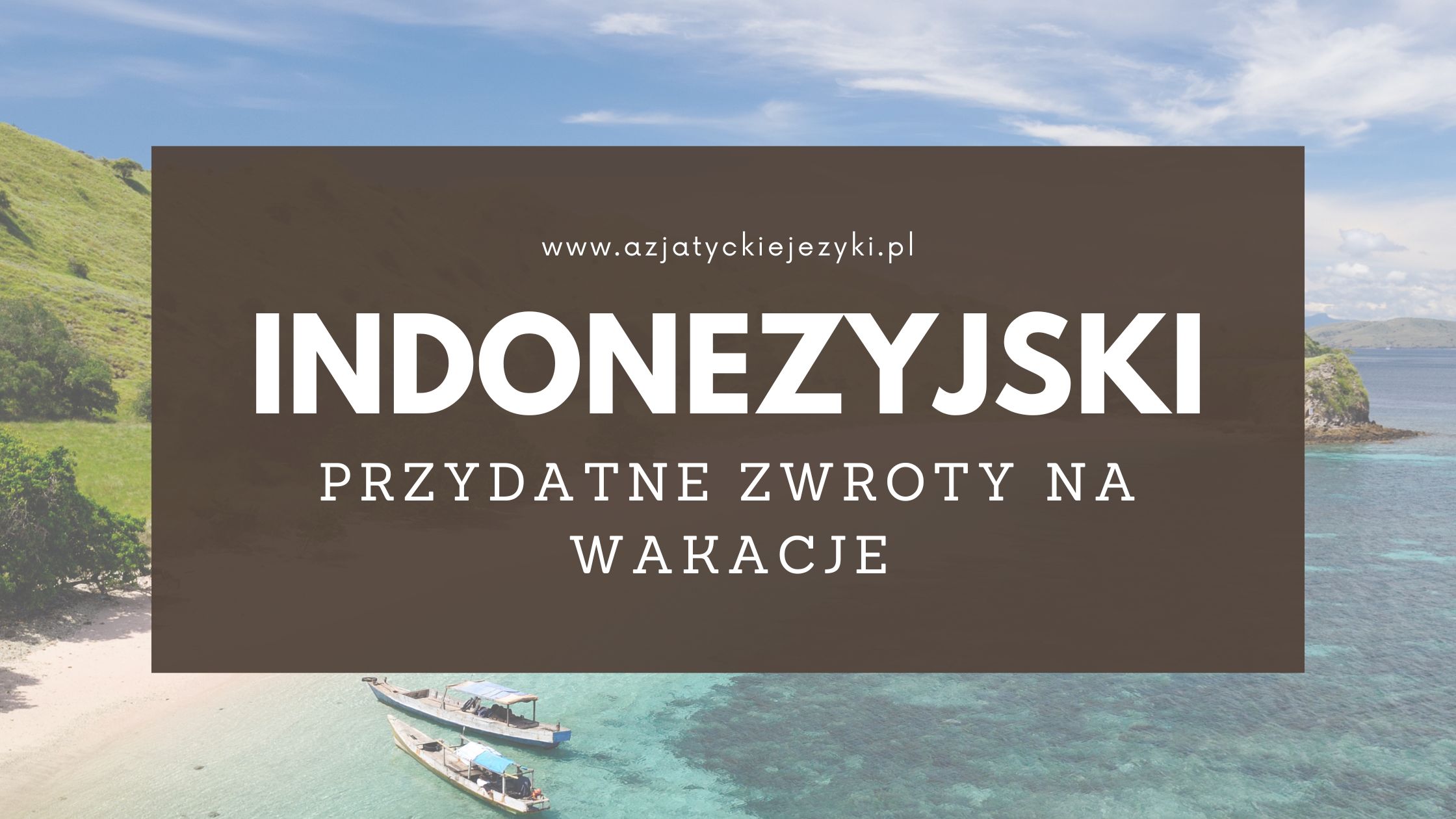 Indonezyjski na wakacje - zwroty, które uratują Cię w podróży