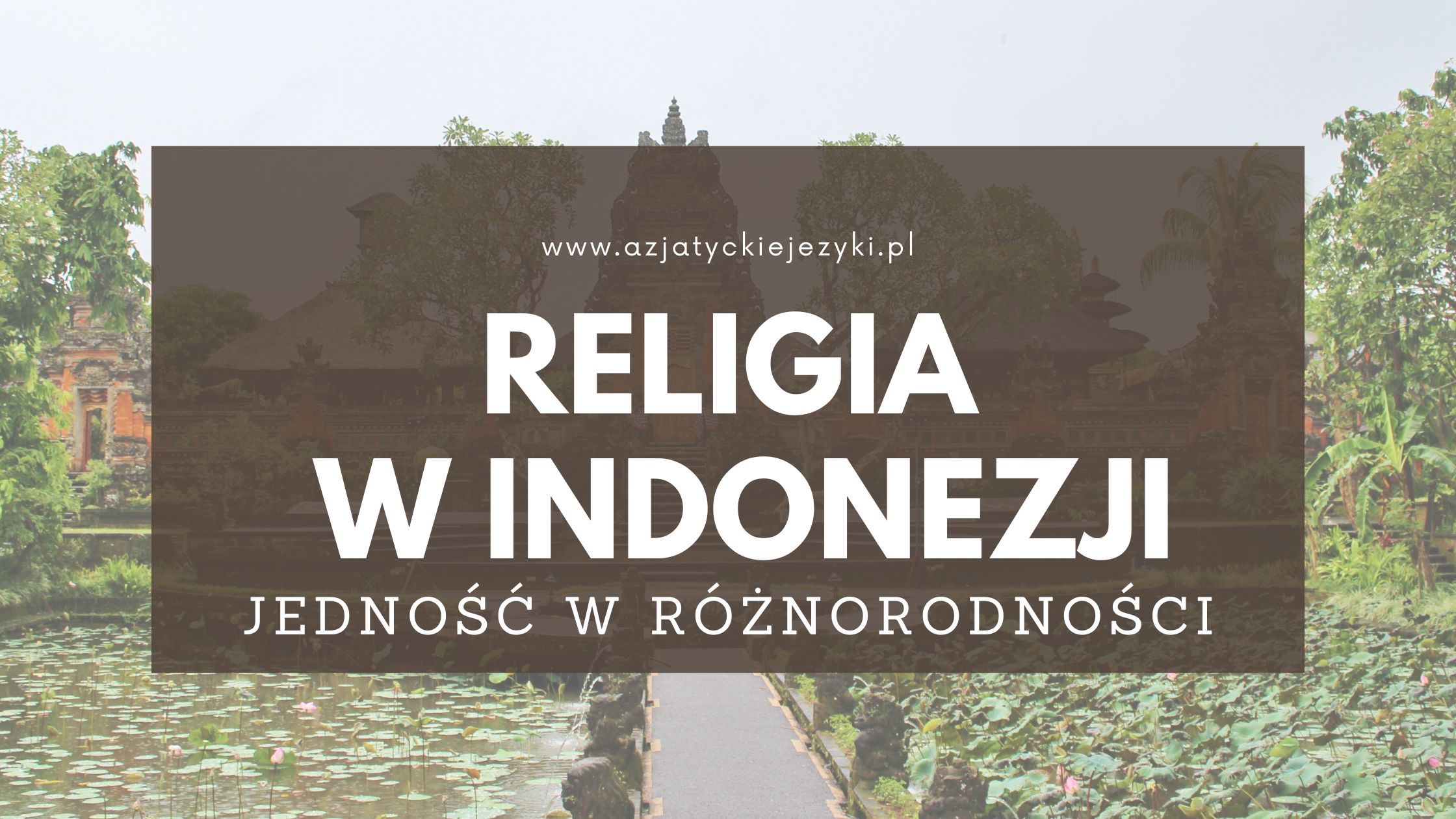 Zróżnicowanie religijne w Indonezji - jak „jedność w różnorodności” działa w praktyce