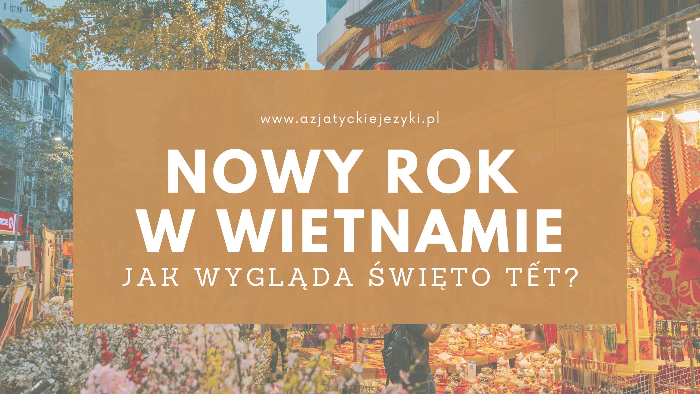 Tet w Wietnamie – jak wygląda Wietnamski Nowy Rok?